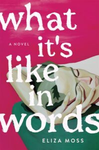 WHAT IT'S LIKE IN WORDS by Eliza Moss