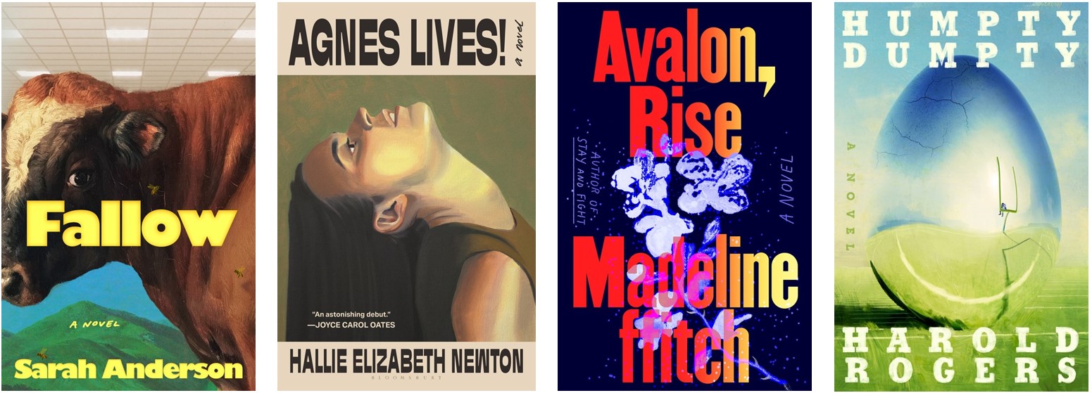 Four book covers: HUMPTY DUMPTY by Harold Rogers AVALON, RISE by Madeline ffitch AGNES LIVES! by Hallie Elizabeth Newton FALLOW by Sarah Anderson